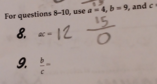 For questions 8-10, use a=4, b=9 , and c=
8. ac=
9.  b/c =