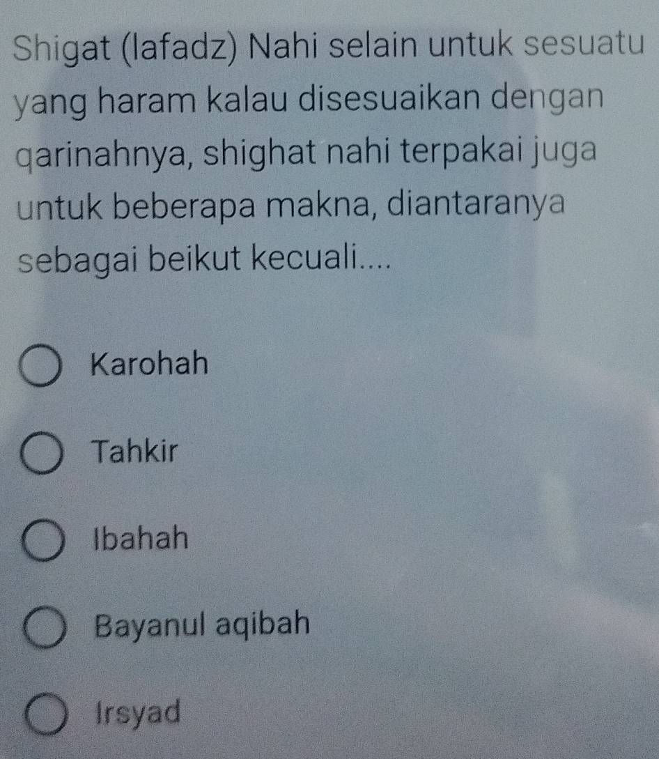 Shigat (lafadz) Nahi selain untuk sesuatu
yang haram kalau disesuaikan dengan
qarinahnya, shighat nahi terpakai juga
untuk beberapa makna, diantaranya
sebagai beikut kecuali....
Karohah
Tahkir
Ibahah
Bayanul aqibah
Irsyad