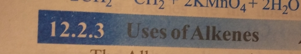 a_2+2AMnO_4+2H_2O
12.2.3 Uses of Alkenes