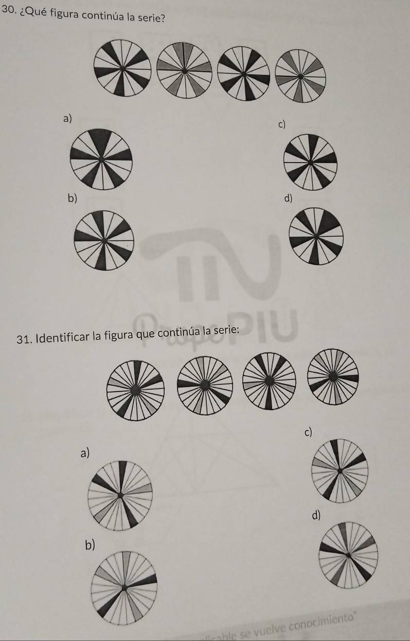 ¿Qué figura continúa la serie?
a)
c)
b)
d)
31. Identificar la figura que continúa la serie:
c)
a)
d)
b)
licable se vuelve conocimiento"
