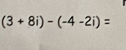 (3+8i)-(-4-2i)=