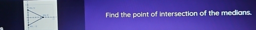 = 
Find the point of intersection of the medians.