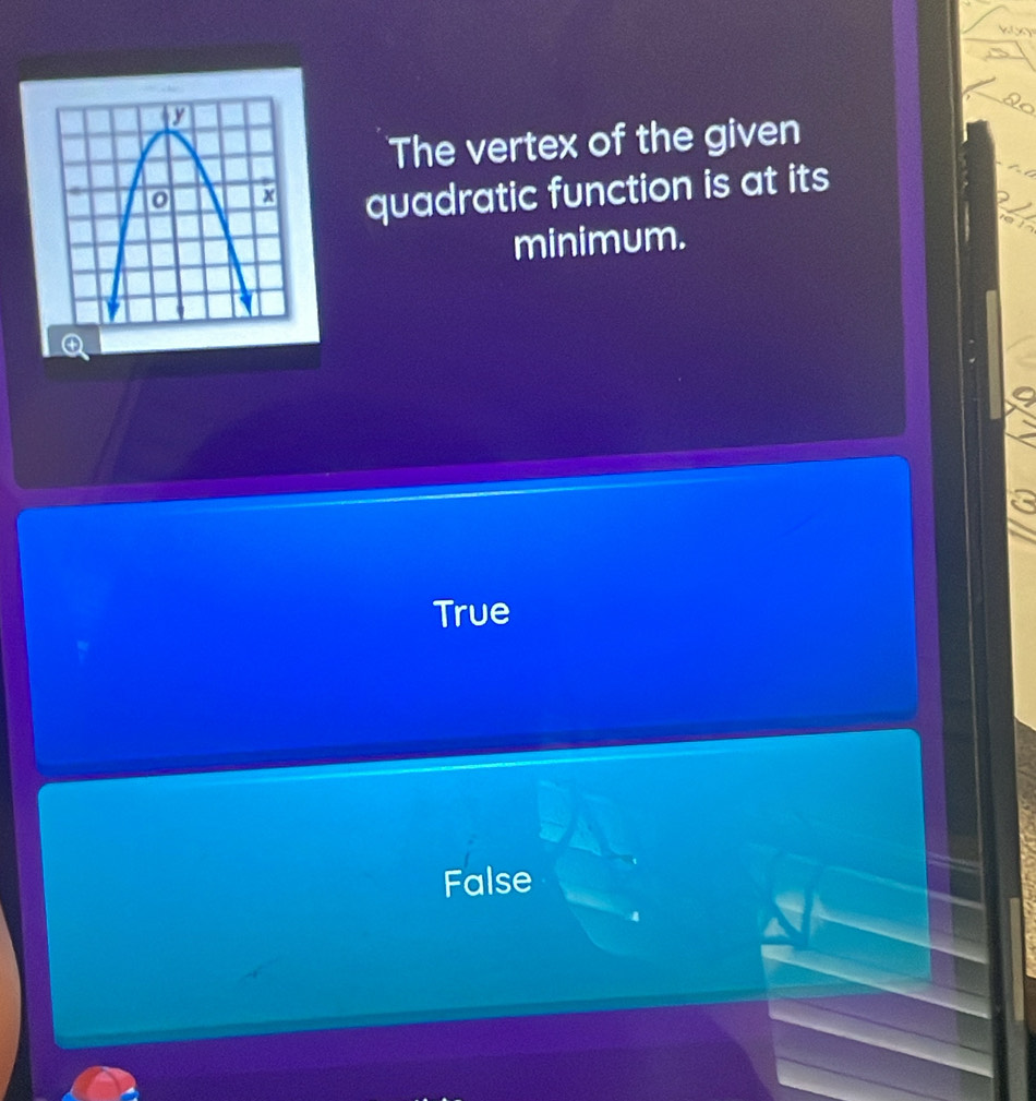 The vertex of the given
quadratic function is at its
minimum.

True
a
a
False
to