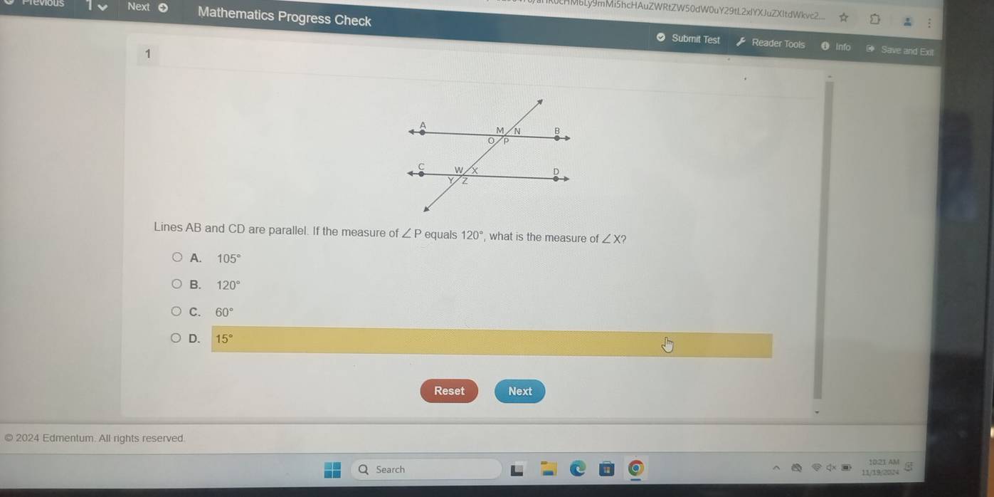 HMbLy9mMi5hcHAuZWRtZW50dW0uY29tL2xIYXJuZXItdWkvc2...
Next Mathematics Progress Check
Subrit Test Reader Tools o info Save and Exit
1
Lines AB and CD are parallel. If the measure of ∠ P equals 120° , what is the measure of ∠ X )
A. 105°
B. 120°
C. 60°
D. 15°
Reset Next
© 2024 Edmentum. All rights reserved.
10:21 AM
Search 11/19/2024