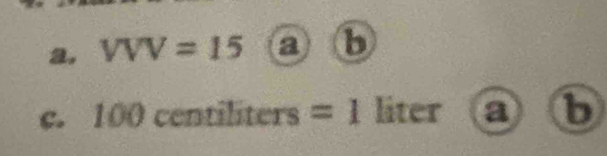 VVV=15 a b 
C. 100centili ters =1 liter a b