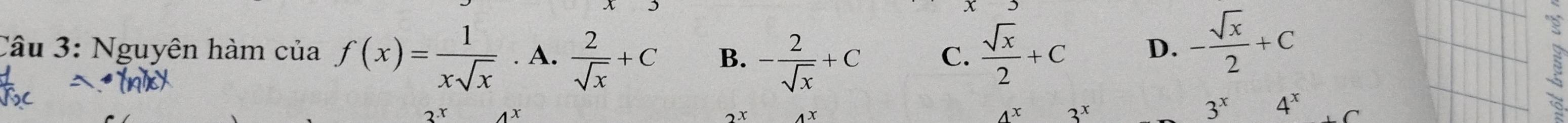 Nguyên hàm của f(x)= 1/xsqrt(x)  A.  2/sqrt(x) +C B. - 2/sqrt(x) +C C.  sqrt(x)/2 +C D. - sqrt(x)/2 +C
4^x 3^x
3^x 4^x