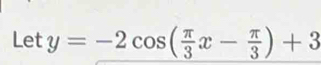 Lety=-2cos ( π /3 x- π /3 )+3