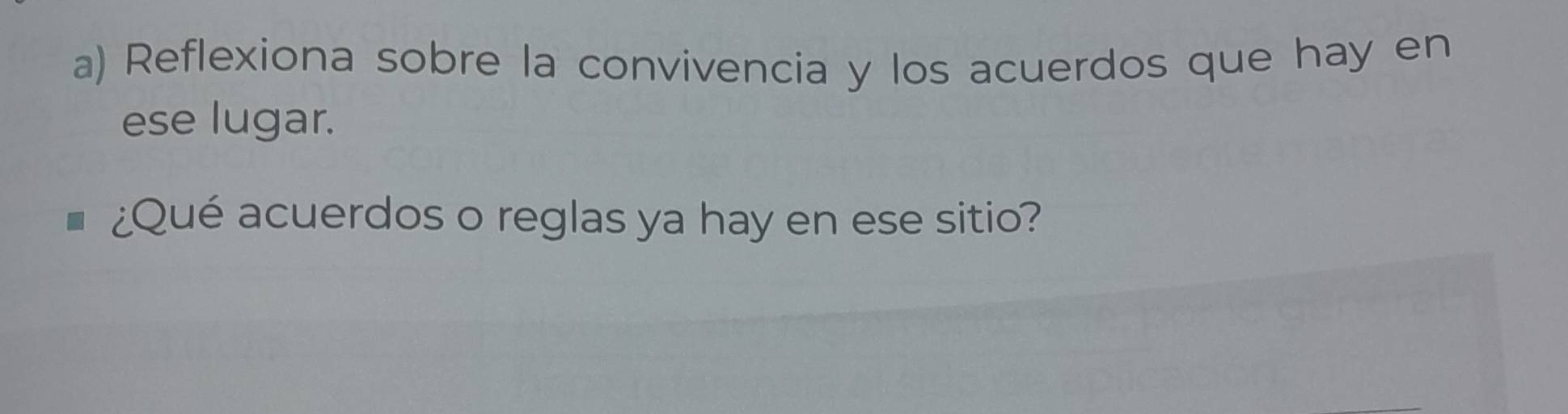 Reflexiona sobre la convivencia y los acuerdos que hay en 
ese lugar. 
¿Qué acuerdos o reglas ya hay en ese sitio?