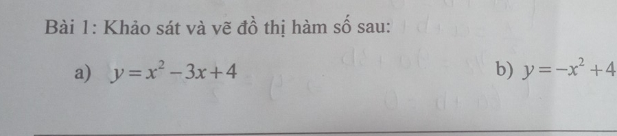 Khảo sát và vẽ đồ thị hàm số sau:
a) y=x^2-3x+4 b) y=-x^2+4