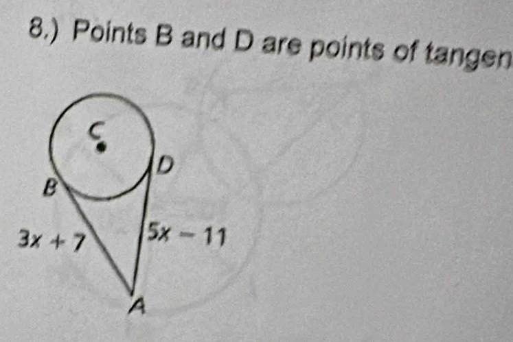 8.) Points B and D are points of tangen