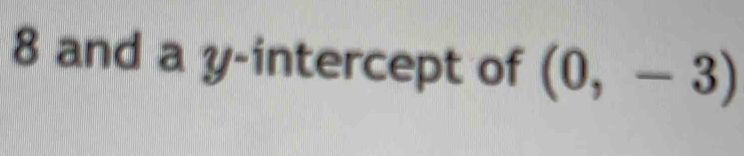 8 and a y-intercept of (0,-3)