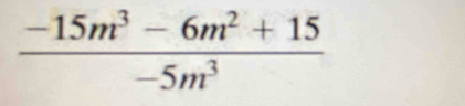  (-15m^3-6m^2+15)/-5m^3 