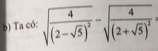 Ta có: sqrt(frac 4)(2-sqrt(5))^2-sqrt(frac 4)(2+sqrt(5))^2