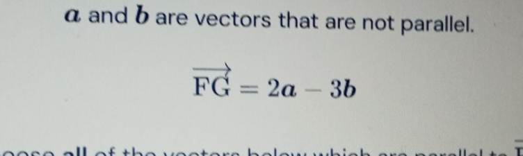 Solved: a and b are vectors that are not parallel. vector FG=2a-3b [Math]