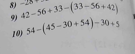 42-56+33-(33-56+42) -28+
9) 54-(45-30+54)-30+5
10)