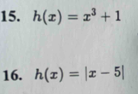 h(x)=x^3+1
16. h(x)=|x-5|