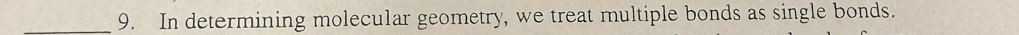 In determining molecular geometry, we treat multiple bonds as single bonds.