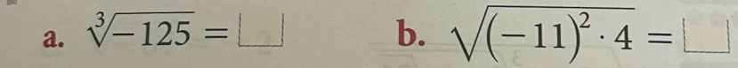 sqrt[3](-125)=□ b. sqrt((-11)^2)· 4=□