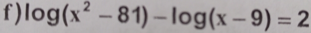 ) log (x^2-81)-log (x-9)=2