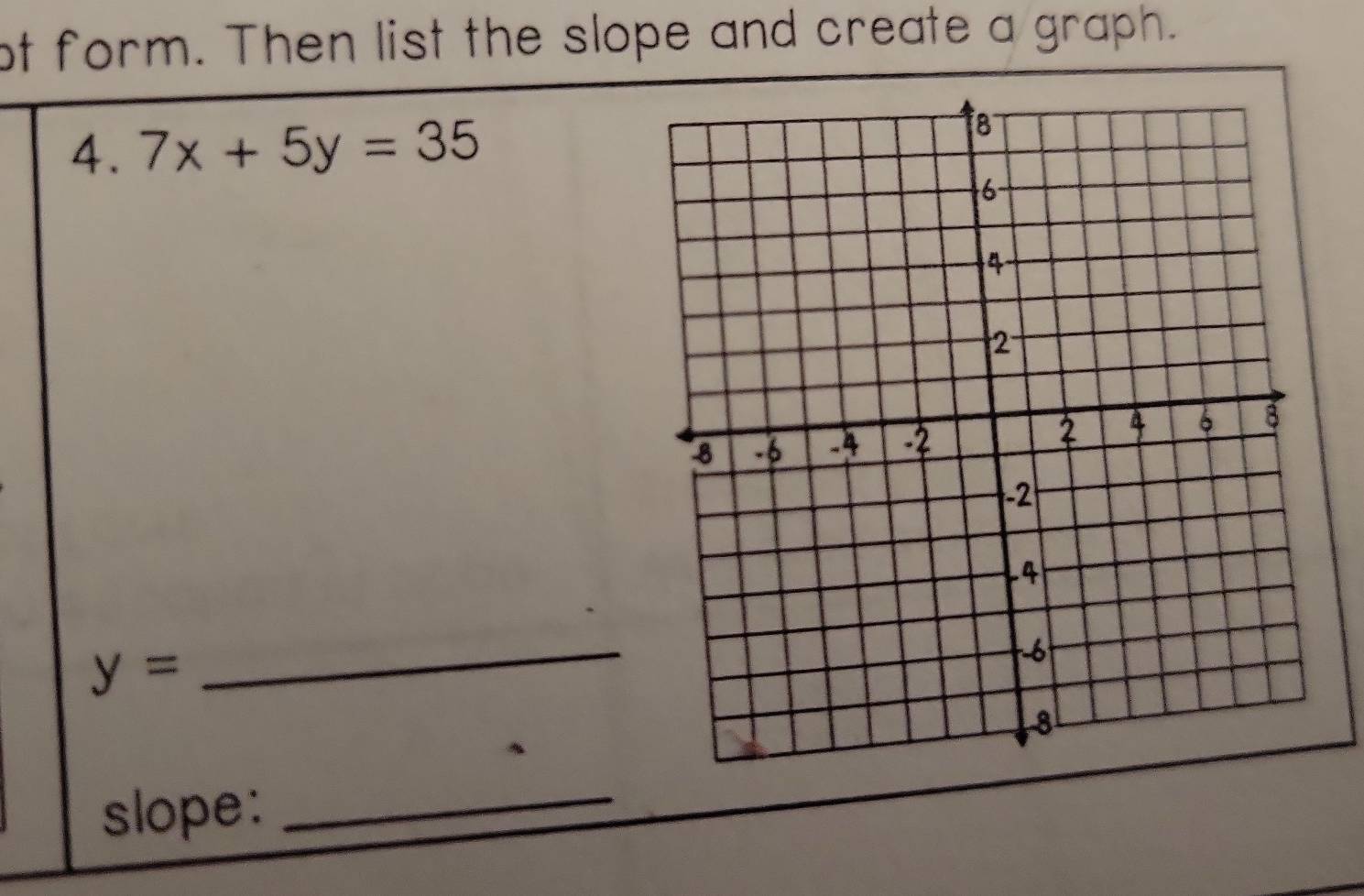 ot form. Then list the slope and create a graph. 
4. 7x+5y=35
y=
_ 
slope:_