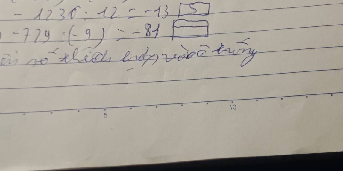 -1230°/ 12=-13□ 5
-729:(-9)=-81 □
ao ne thich, endpvioo tury