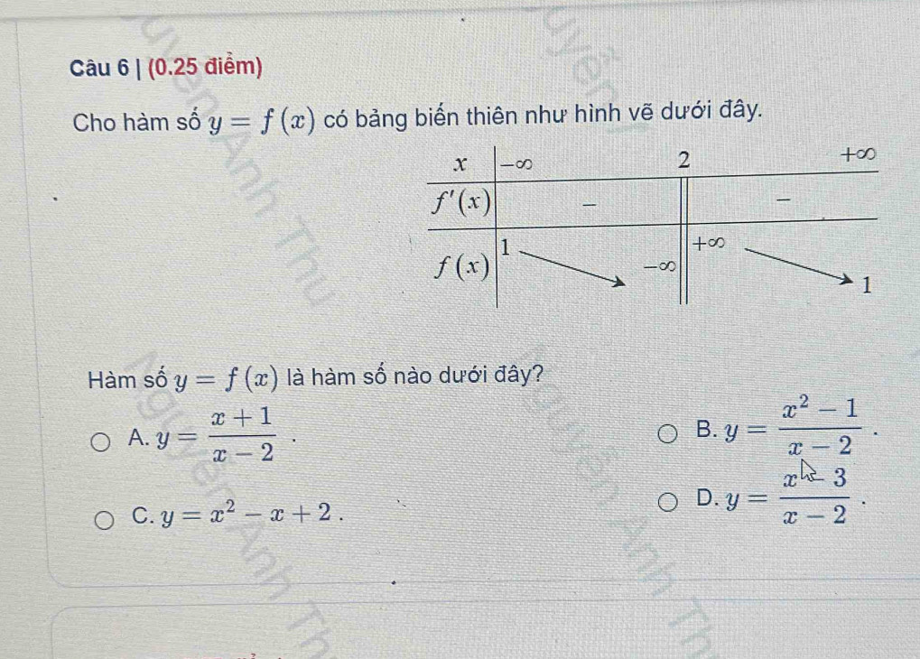 Cho hàm số y=f(x) có bảng biến thiên như hình vẽ dưới đây.
Hàm số y=f(x) là hàm số nào dưới đây?
A. y= (x+1)/x-2 .
B. y= (x^2-1)/x-2 .
C. y=x^2-x+2.
D. y= (x-3)/x-2 .