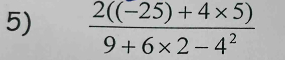  (2((-25)+4* 5))/9+6* 2-4^2 