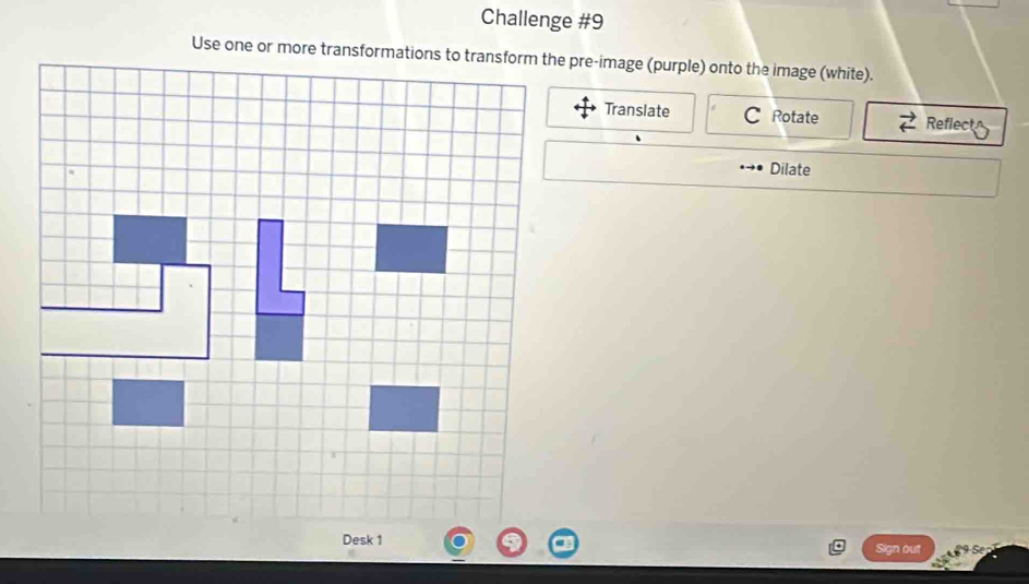 Challenge #9 
Translate C Rotate Reflect 
Dilate 
Sign out