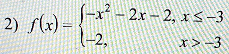 f(x)=beginarrayl -x^2-2x-2,x≤ -3 -2,x>-3endarray.