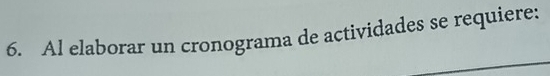 Al elaborar un cronograma de actividades se requiere: