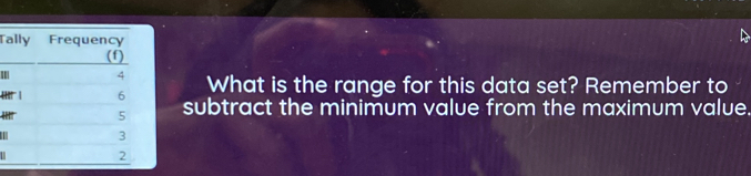 What is the range for this data set? Remember to 
subtract the minimum value from the maximum value. 
I