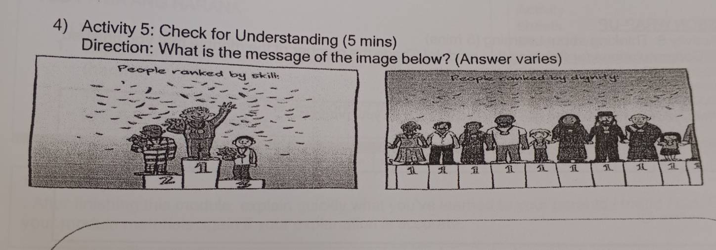 Activity 5: Check for Understanding (5 mins) 
Direction: Whate below? (Answer varies)