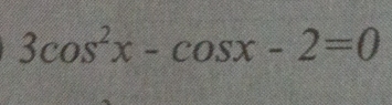 3cos^2x-cos x-2=0