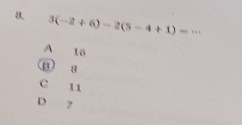 a 3(-2+6)-2(5-4+1)= _ 、、
A 16
a a
C 11
D 7