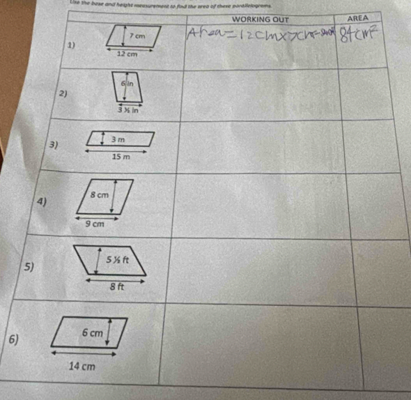 Lise the bese and height measurement to find the area of these parailelograms. 
WORKING OUT AREA 
6)