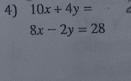 10x+4y=
8x-2y=28