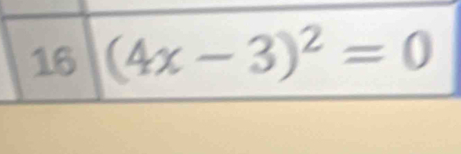 16 (4x-3)^2=0°