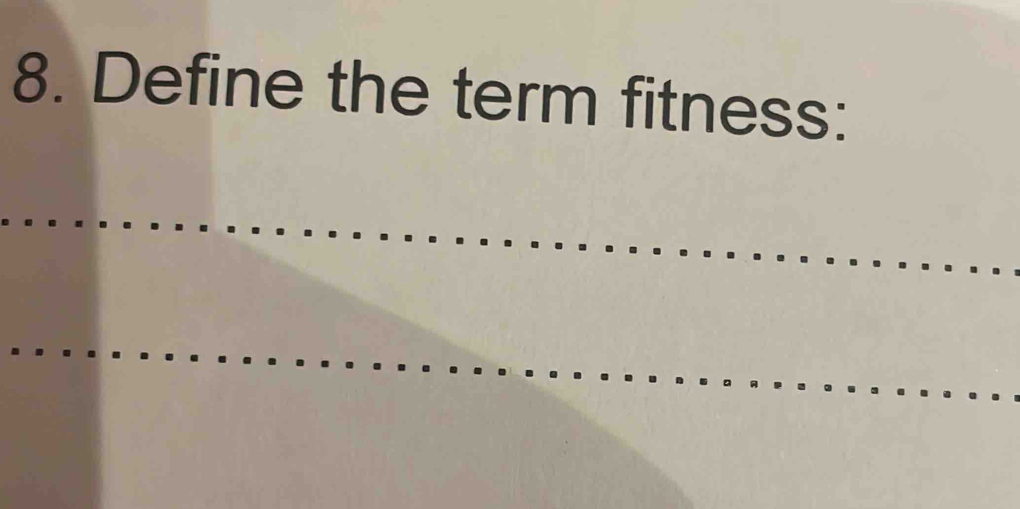 Define the term fitness: 
_ 
_