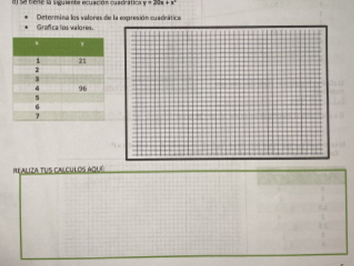 se tiele la siguiemte ecuación cuadrática y=20x+x^2
Detormina los valores de la expresión cuadnática 
Grafca los valores. 
REALIZA TUS CALCULOS AQUí: