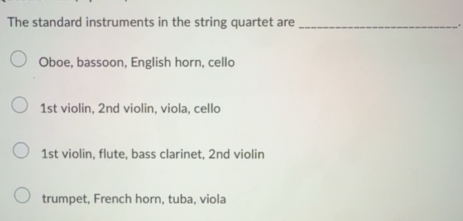Solved: The standard instruments in the string quartet are_ . Oboe ...