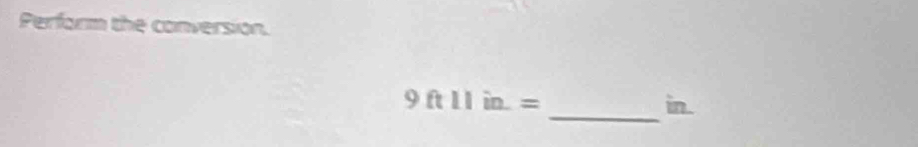 Perform the conversion. 
_
9ft11in.= in.