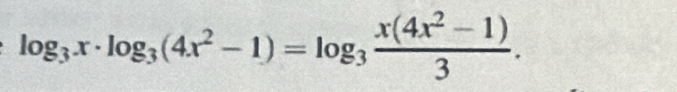 log _3x· log _3(4x^2-1)=log _3 (x(4x^2-1))/3 .