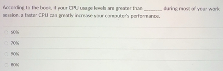 Solved: According to the book, if your CPU usage levels are greater ...
