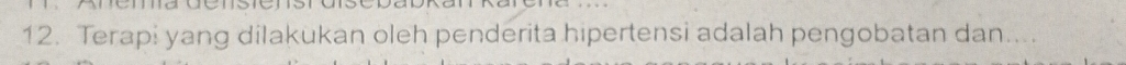 Terapi yang dilakukan oleh penderita hipertensi adalah pengobatan dan....