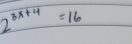 2^(3x+4)=16