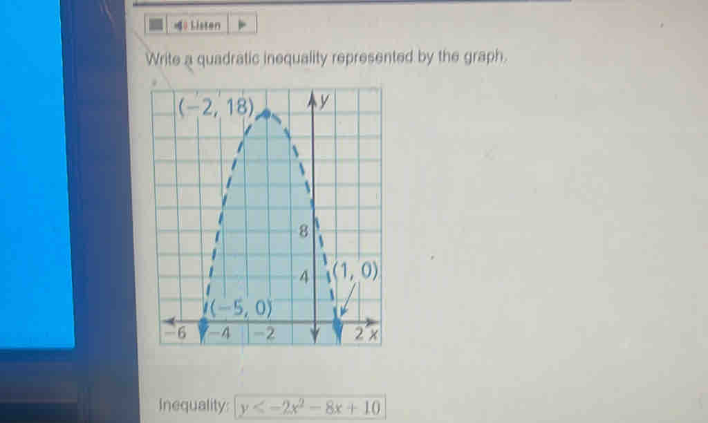 «o Listen
Write a quadratic inequality represented by the graph.
Inequality: y