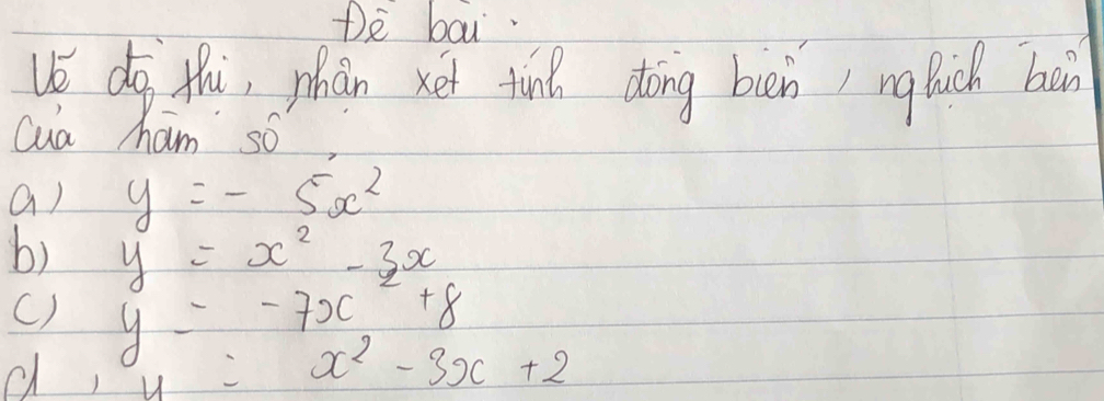 De bau.
ve do thi, phàn xet tine dong bun) ng lich bein
cua ham so
a) y=-5x^2
b) y=x^2-3x
() y=-7x^2+8
d, y=x^2-3x+2