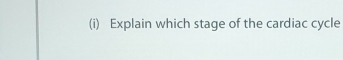 Explain which stage of the cardiac cycle