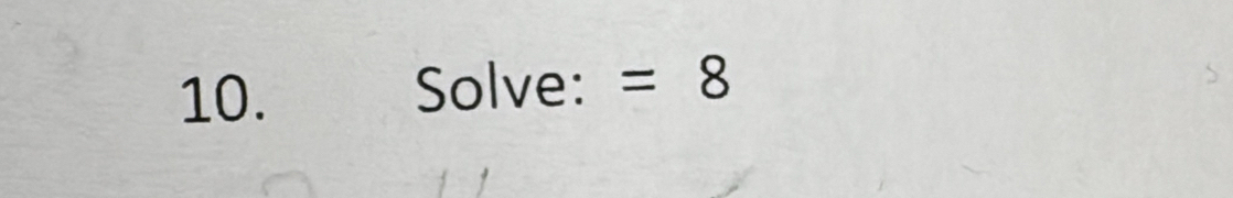 Solve: =8