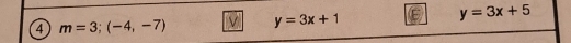 4 m=3;(-4,-7) M y=3x+1 y=3x+5